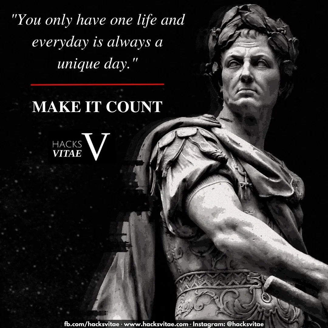 Quote card: "You only have one life and every day is always a unique day." Make it count. - Hacks Vitae